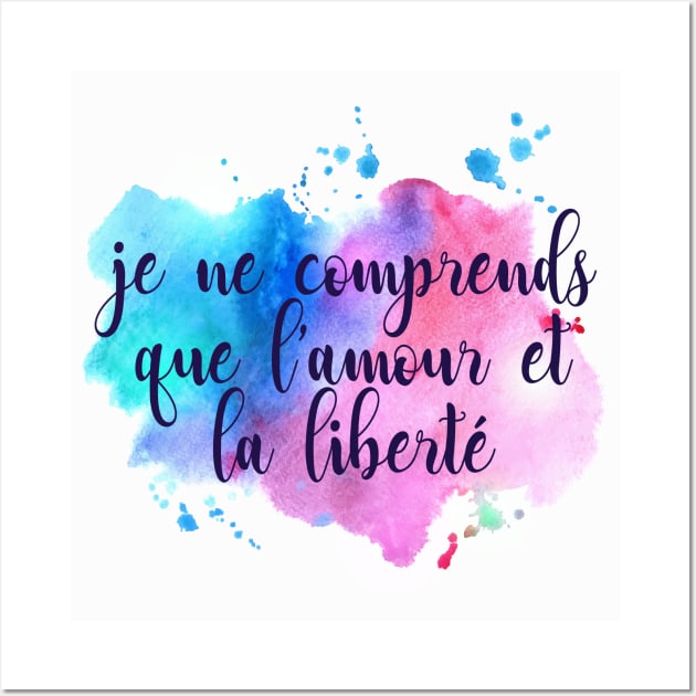 Je ne comprends que l'amour et la liberté Wall Art by byebyesally